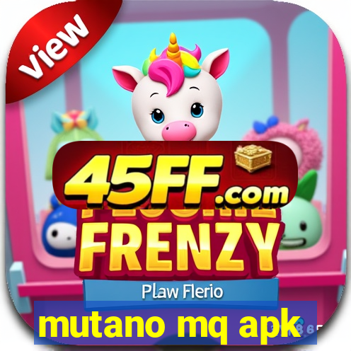 mutano mq apk